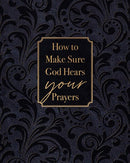 How to Make Sure God Hears Your Prayers