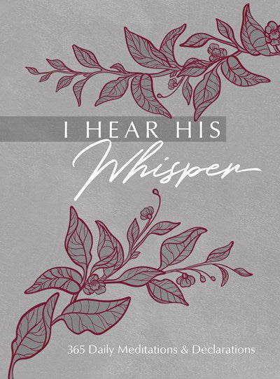 I Hear His Whisper: 365 Daily Meditations & Declarations