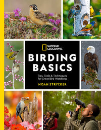 National Geographic Birding Basics: Tips, Tools, and Techniques for Great Bird-watching