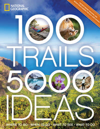 100 Trails, 5,000 Ideas: Where to Go, When to Go, What to See, What to Do