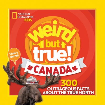 Weird But True Canada: 300 Outrageous Facts About the True North