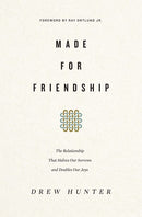 Made for Friendship: The Relationship That Halves Our Sorrows and Doubles Our Joys