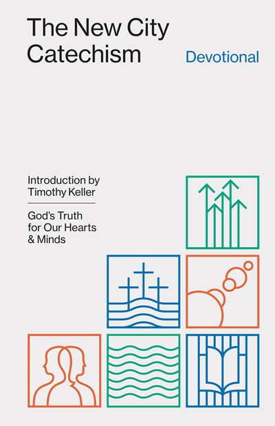 The New City Catechism Devotional: God's Truth for Our Hearts and Minds