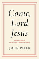 Come, Lord Jesus: Meditations on the Second Coming of Christ