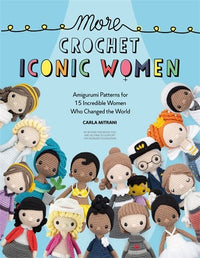 More Crochet Iconic Women: Amigurumi patterns for 15 incredible women who changed the world