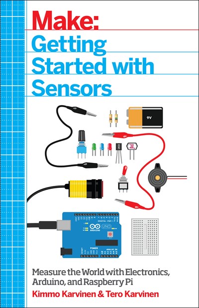 Getting Started with Sensors: Measure the World with Electronics, Arduino, and Raspberry Pi