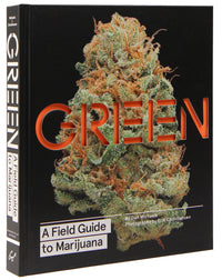 Green: A Field Guide to Marijuana : (Books about Marijuana, Guide to Cannabis, Weed Bible)