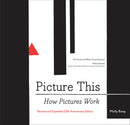 Picture This: How Pictures WorkRevised and Expanded 25th Anniversary Edition