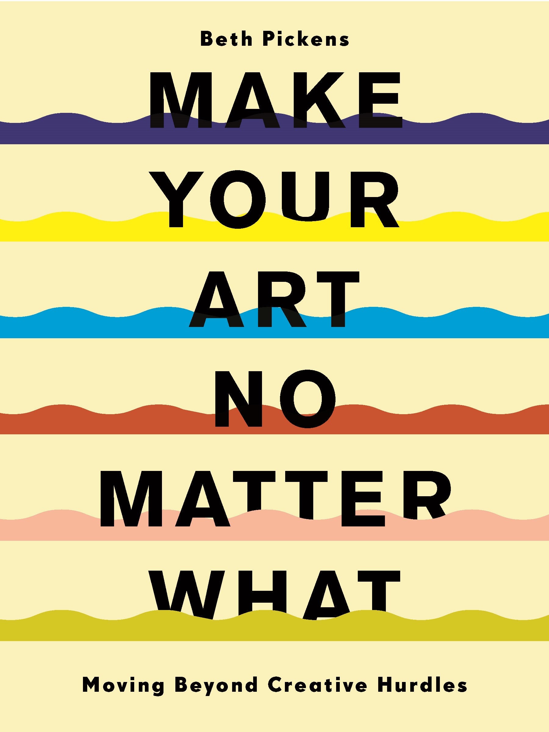 Make Your Art No Matter What: Moving Beyond Creative Hurdles