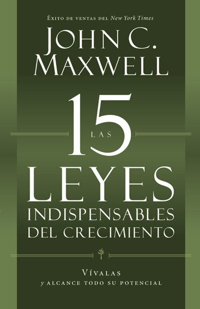 Las 15 Leyes Indispensables Del Crecimiento: Vívalas y alcance su potencial