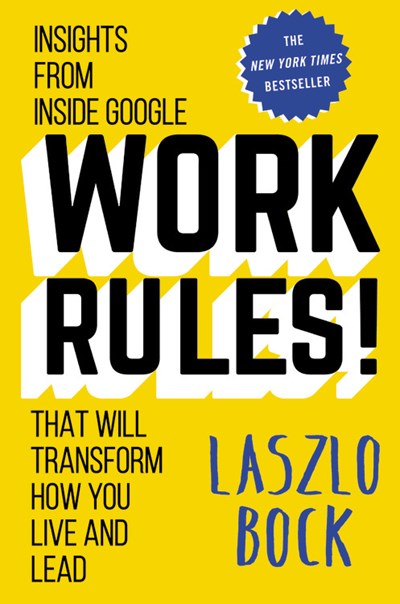 Work Rules!: Insights from Inside Google That Will Transform How You Live and Lead