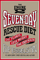 The Engine 2 Seven-Day Rescue Diet: Eat Plants, Lose Weight, Save Your Health