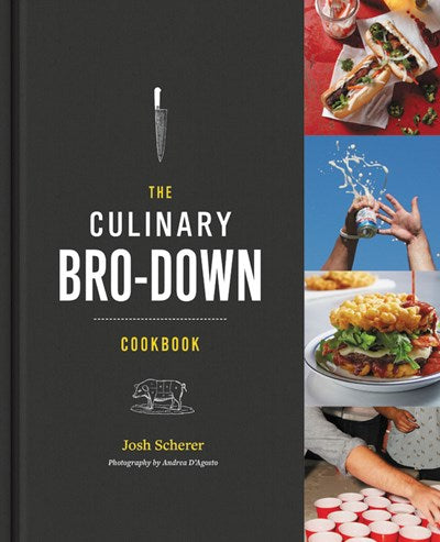 The Culinary Bro-Down Cookbook: Classed-up Grub for the Good Life