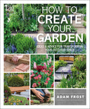 How to Create Your Garden: Ideas and Advice for Transforming Your Outdoor Space