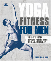 Yoga Fitness for Men: Build Strength, Improve Performance, and Increase Flexibility