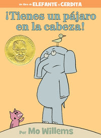 ¡Tienes un pájaro en la cabeza!-An Elephant and Piggie Book, Spanish Edition