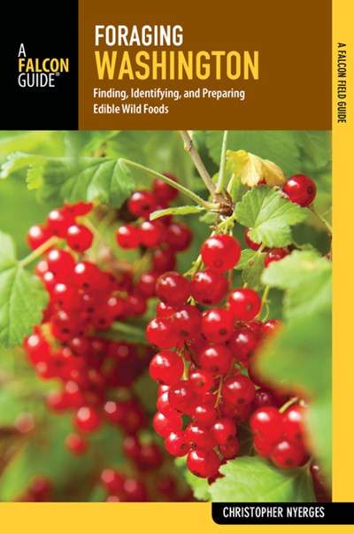 Foraging Washington: Finding, Identifying, and Preparing Edible Wild Foods