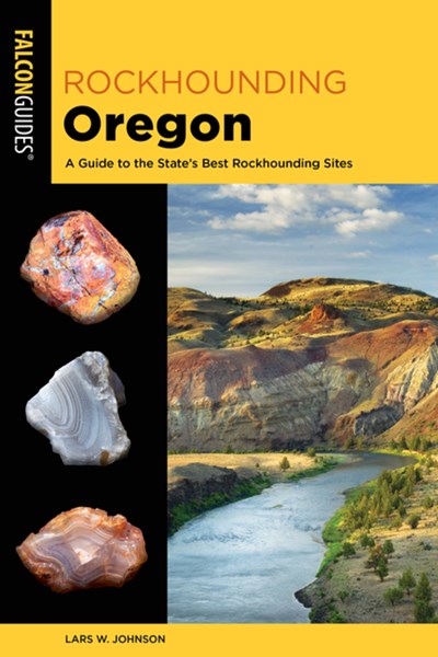 Rockhounding Oregon: A Guide to the State's Best Rockhounding Sites (2nd Edition)