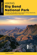 Hiking Big Bend National Park: A Guide to the Big Bend Area's Greatest Hiking Adventures, Including Big Bend Ranch State Park (4th Edition)