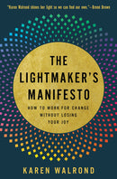 The Lightmaker's Manifesto: How to Work for Change without Losing Your Joy