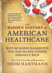 The Hidden History of American Healthcare: Why Sickness Bankrupts You and Makes Others Insanely Rich