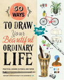 50 Ways to Draw Your Beautiful, Ordinary Life: Practical Lessons in Pencil and Paper