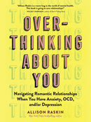 Overthinking About You: Navigating Romantic Relationships When You Have Anxiety, OCD, and/or Depression