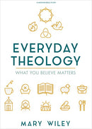 Everyday Theology - Bible Study Book: What You Believe Matters