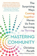 Mastering Community: The Surprising Ways Coming Together Moves Us from Surviving to Thriving