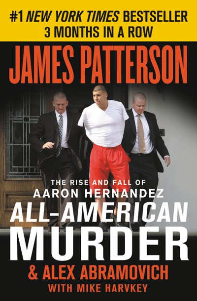 All-American Murder: The Rise and Fall of Aaron Hernandez, the Superstar Whose Life Ended on Murderers' Row