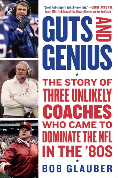 Guts and Genius: The Story of Three Unlikely Coaches Who Came to Dominate the NFL in the '80s