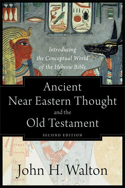 Ancient Near Eastern Thought and the Old Testament: Introducing the Conceptual World of the Hebrew Bible (2nd Edition)