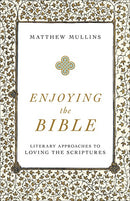 Enjoying the Bible: Literary Approaches to Loving the Scriptures