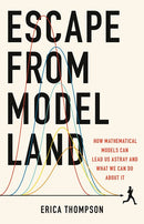 Escape from Model Land: How Mathematical Models Can Lead Us Astray and What We Can Do About It