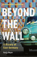 Beyond the Wall: A History of East Germany