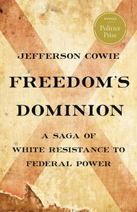 Freedom’s Dominion (Winner of the Pulitzer Prize): A Saga of White Resistance to Federal Power