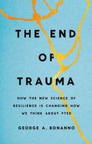 The End of Trauma: How the New Science of Resilience Is Changing How We Think About PTSD