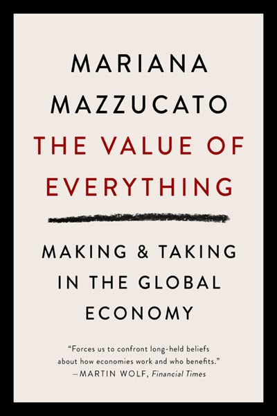 The Value of Everything: Making and Taking in the Global Economy