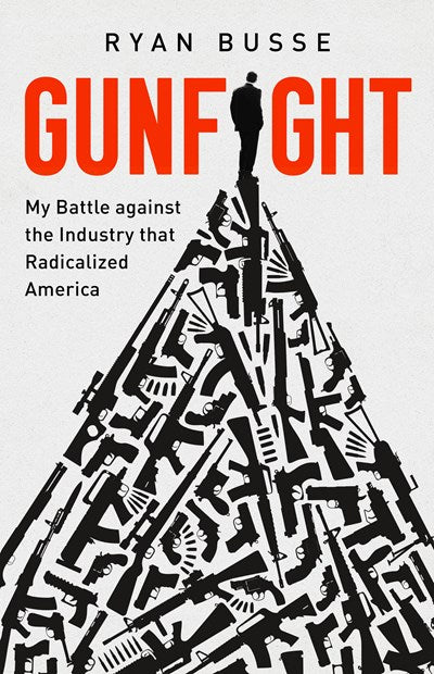 Gunfight: My Battle Against the Industry that Radicalized America