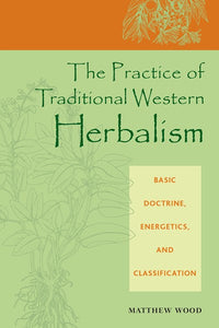 The Practice of Traditional Western Herbalism: Basic Doctrine, Energetics, and Classification