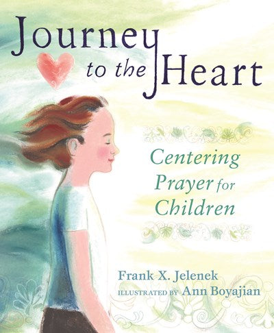 Journey to the Heart: Centering Prayer for Children