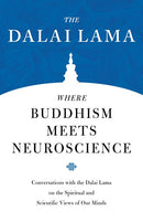 Where Buddhism Meets Neuroscience: Conversations with the Dalai Lama on the Spiritual and Scientific Views of Our Minds