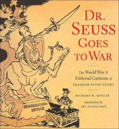 Dr. Seuss Goes to War: The World War II Editorial Cartoons of Theodor Seuss Geisel