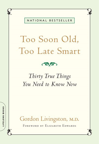 Too Soon Old, Too Late Smart: Thirty True Things You Need to Know Now