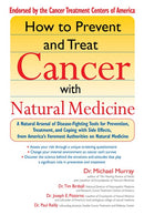 How to Prevent and Treat Cancer with Natural Medicine: A Natural Arsenal of Disease-Fighting Tools for Prevention, Treatment, and Coping with Side Effects