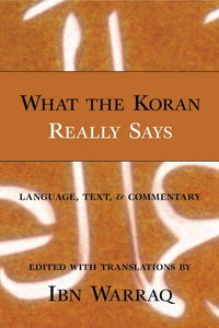 What the Koran Really Says: Language, Text, and Commentary