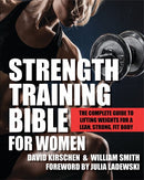 Strength Training Bible for Women: The Complete Guide to Lifting Weights for a Lean, Strong, Fit Body