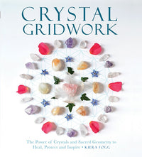 Crystal Gridwork: The Power of Crystals and Sacred Geometry to Heal, Protect and Inspire