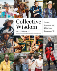 Collective Wisdom: Lessons, Inspiration, and Advice from Women over 50