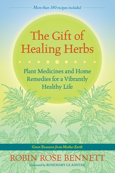 The Gift of Healing Herbs: Plant Medicines and Home Remedies for a Vibrantly Healthy Life